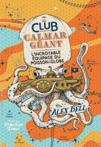 Le Club du Calmar Géant (Tome 1) - L'Incroyable Équipage du Poisson-Globe