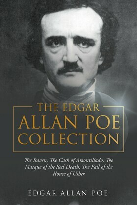 The Edgar Allan Poe Collection: The Raven, The Cask of Amontillado, The Masque of the Red Death, The Fall of the House of Usher