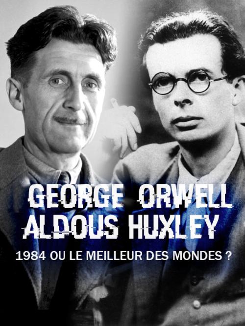 George Orwell et Aldous Huxley, 1984 ou le meilleur des mondes
