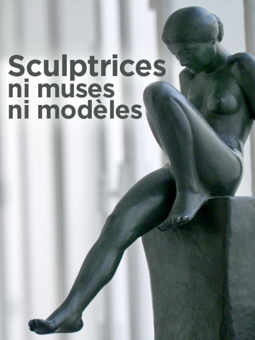 Sculptrices : ni muses, ni modèles