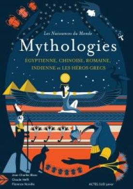 Les naissances du monde - Mythologies chinoise, indienne, égyptienne, romaine, et les héros grecs