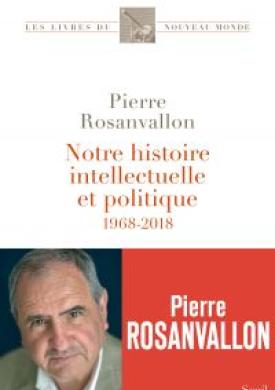 Notre histoire intellectuelle et politique - 1968-2018