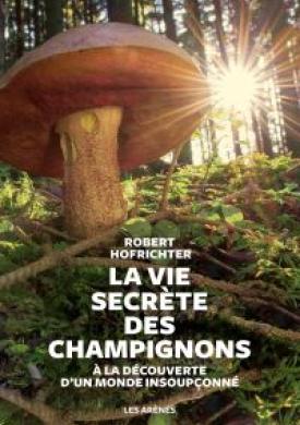 La Vie secrète des champignons