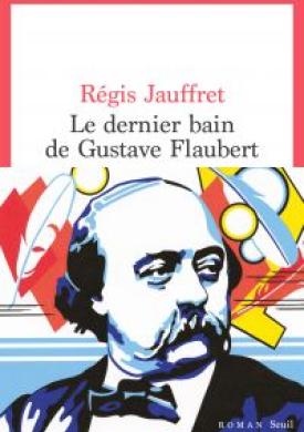 Le Dernier Bain de Gustave Flaubert