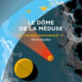 La Trilogie baryonique 3 : Le Dôme de la méduse