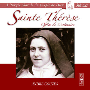 Liturgie chorale du peuple de Dieu: Sainte Thérèse (Office du Centenaire)
