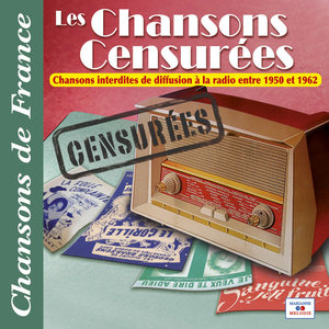 Les chansons censurées (Interdites à la radio entre 1950 et 1962) [Collection "Chansons de France"]