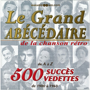 Le grand abécédaire de la chanson rétro: 500 succès, 500 vedettes (De 1900 à 1960)