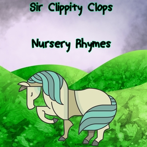 Sir Clippity Clops Nursery Rhymes