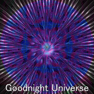 Goodnight Universe