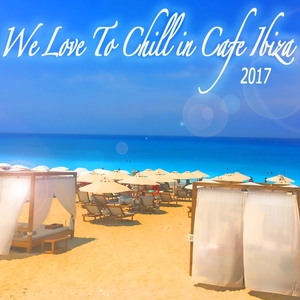 We Love to Chill in Cafe Ibiza 2017 Beach Lounge