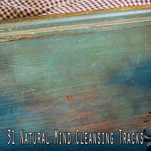 31 Natural Mind Cleansing Tracks
