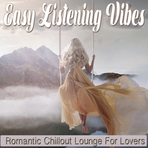 Easy Listening Vibes - Romantic Chillout Lounge For Lovers