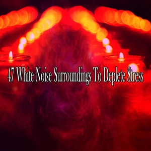 47 White Noise Surroundings To Deplete Stress