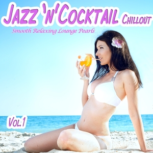 Jazz 'n' Cocktail Chillout, Vol. 1- Smooth Relaxing Lounge Pearls for Beach Lovers