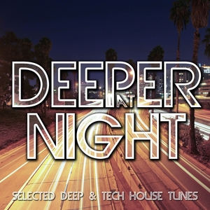 Deeper At Night - Selected Deep &amp; Tech House Tunes