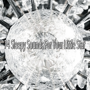 74 Sleepy Sounds For Your Little Star