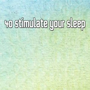 40 Stimulate Your Sleep