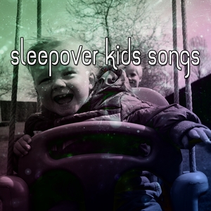 21 Sleepover Kids Songs