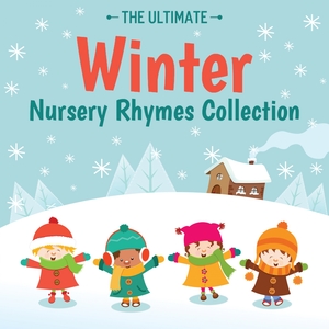 The Ultimate Winter Nursery Rhymes Collection