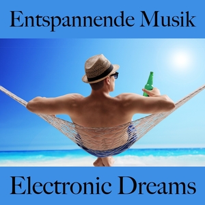 Entspannende Musik: Electronic Dreams - Die Beste Musik Zum Entspannen