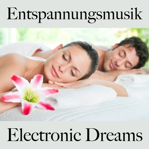 Entspannungsmusik: Electronic Dreams - Die Beste Musik Zum Entspannen