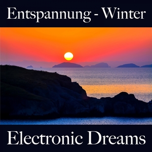 Entspannung - Winter: Electronic Dreams - Die Beste Musik Zum Entspannen