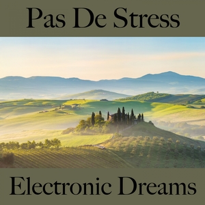 Pas De Stress: Electronic Dreams - La Meilleure Musique Pour Se Détendre