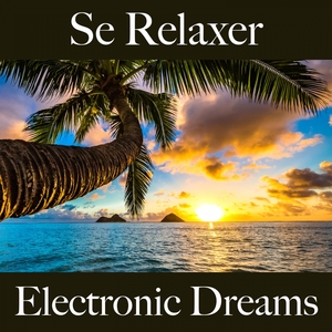 Se Relaxer: Electronic Dreams - La Meilleure Musique Pour Se Détendre