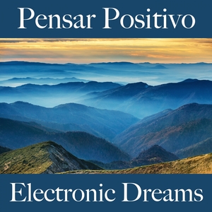 Pensar Positivo: Electronic Dreams - A Melhor Música Para Relaxar