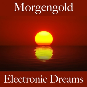 Morgengold: Electronic Dreams - Die Beste Musik Zum Entspannen