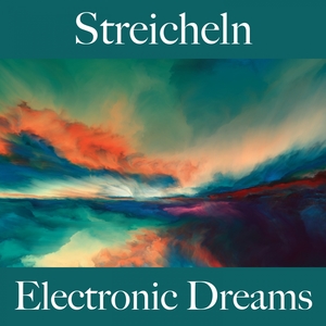 Streicheln: Electronic Dreams - Die Beste Musik Für Die Sinnliche Zeit Zu Zweit