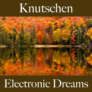 Knutschen: Electronic Dreams - Die Beste Musik Für Die Sinnliche Zeit Zu Zweit