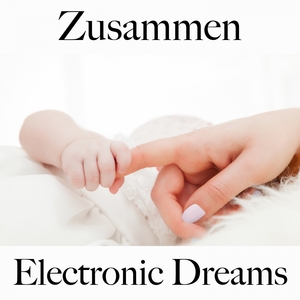 Zusammen: Electronic Dreams - Die Beste Musik Für Die Zeit Zu Zweit