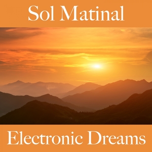 Sol Matinal: Electronic Dreams - A Melhor Música Para Relaxar