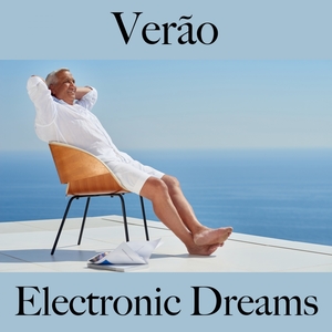 Verão: Electronic Dreams - A Melhor Música Para Relaxar