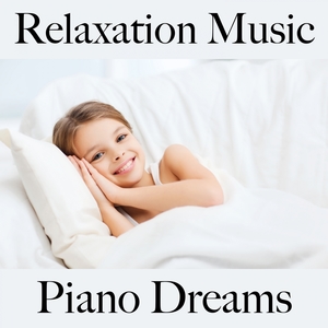 Relaxation Music: Piano Dreams - The Best Music For Relaxation