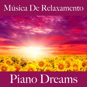Música De Relaxamento: Piano Dreams - A Melhor Música Para Relaxar