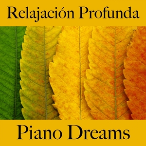 Relajación Profunda: Piano Dreams - La Mejor Música Para Relajarse