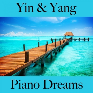 Yin &amp; Yang: Piano Dreams - La Meilleure Musique Pour Se Détendre