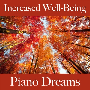 Increased Well-Being: Piano Dreams - The Best Music For Relaxation