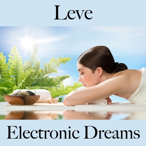 Leve: Electronic Dreams - A Melhor Música Para Relaxar