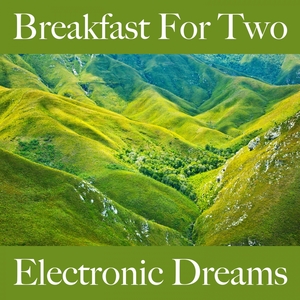 Breakfast For Two: Electronic Dreams - Die Besten Sounds Zum Entspannen