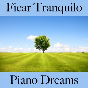 Ficar Tranquilo: Piano Dreams - A Melhor Música Para Relaxar