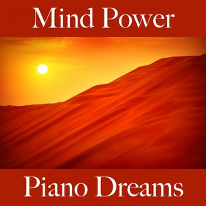 Mind Power: Piano Dreams - Die Beste Musik Zum Entspannen