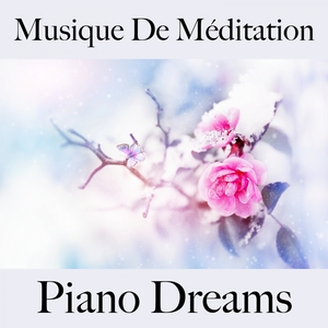 Musique De Méditation: Piano Dreams - La Meilleure Musique Pour Se Détendre