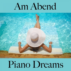 Am Abend: Piano Dreams - Die Beste Musik Zum Entspannen