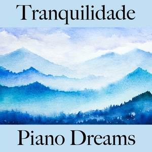 Tranquilidade: Piano Dreams - A Melhor Música Para Relaxar