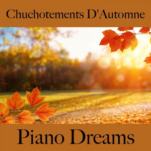 Chuchotements D'Automne: Piano Dreams - La Meilleure Musique Pour Se Détendre
