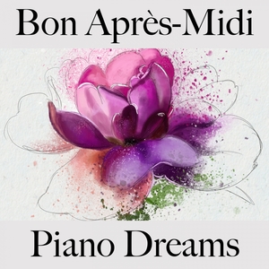 Bon Après-Midi: Piano Dreams - La Meilleure Musique Pour Se Détendre